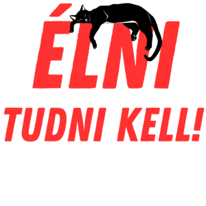 Élni tudni kell!